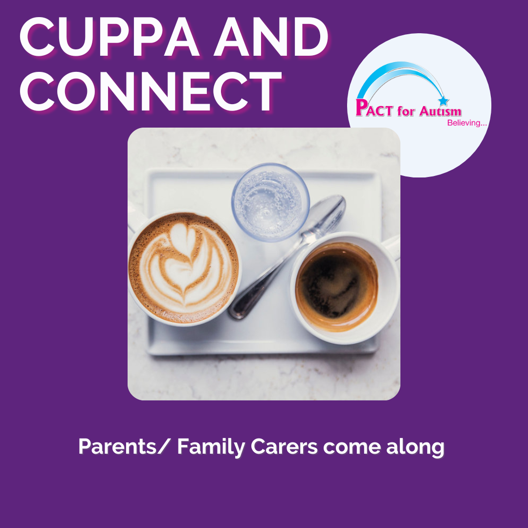 Cuppa and Connect Parents and Carers Please book a free space and a link will be sent to you the day before - your child does not need a formal diagnosis for you to attend our sessions